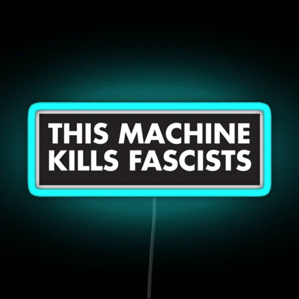 This Machine Kills Fascists RGB Neon Sign