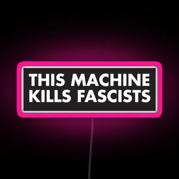 This Machine Kills Fascists RGB Neon Sign