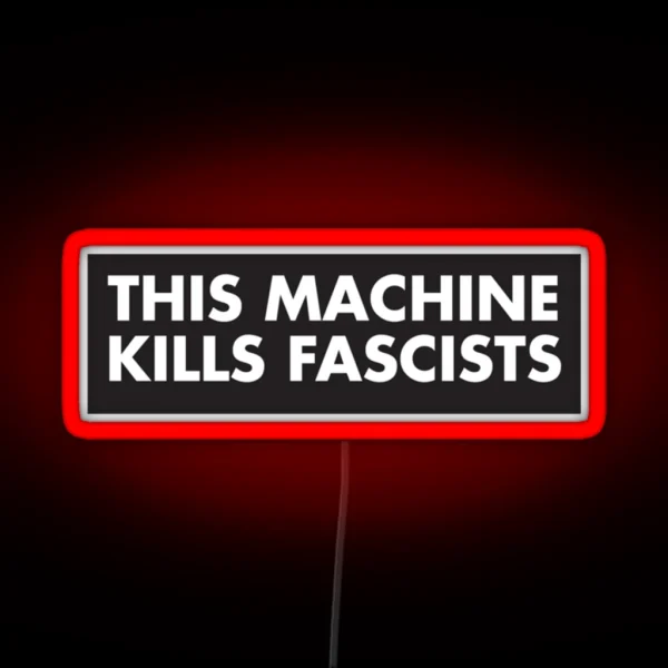 This Machine Kills Fascists RGB Neon Sign