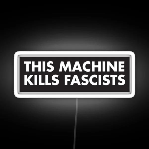 This Machine Kills Fascists RGB Neon Sign