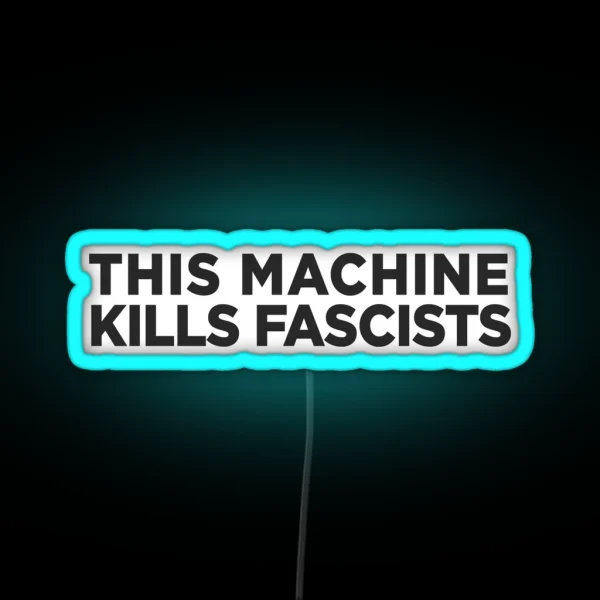 This Machine Kills Fascists RGB Neon Sign