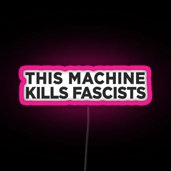 This Machine Kills Fascists RGB Neon Sign