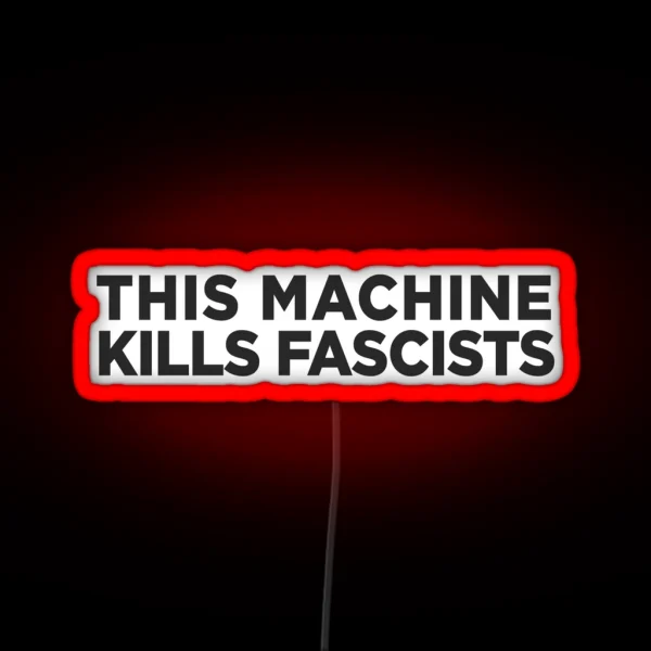 This Machine Kills Fascists RGB Neon Sign