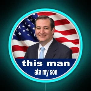 This Man Ate My Son Ted Cruz RGB Neon Sign