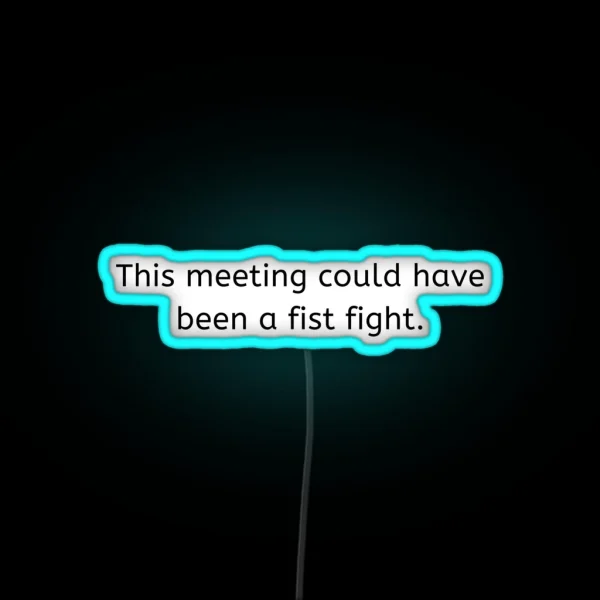 This Meeting Could Have Been A Fist Fight RGB Neon Sign