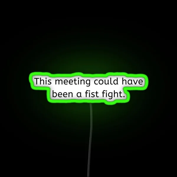 This Meeting Could Have Been A Fist Fight RGB Neon Sign