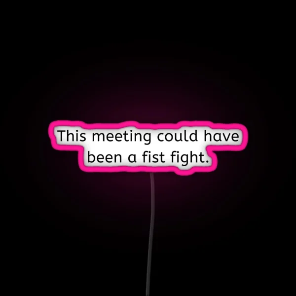 This Meeting Could Have Been A Fist Fight RGB Neon Sign