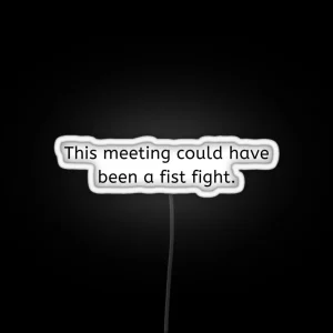 This Meeting Could Have Been A Fist Fight RGB Neon Sign