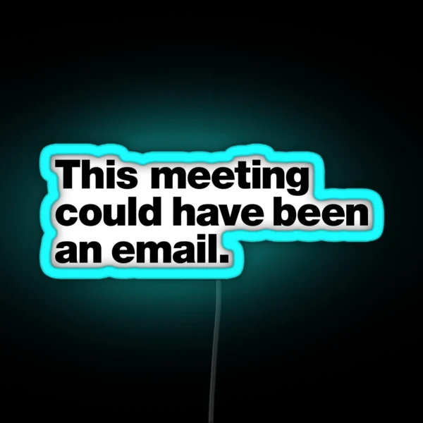 This Meeting Could Have Been An Email RGB Neon Sign