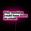 Modern Workplace Humor LED Sign - Meeting Could Have Been Email