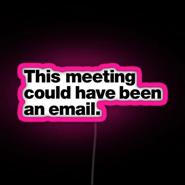 This Meeting Could Have Been An Email RGB Neon Sign