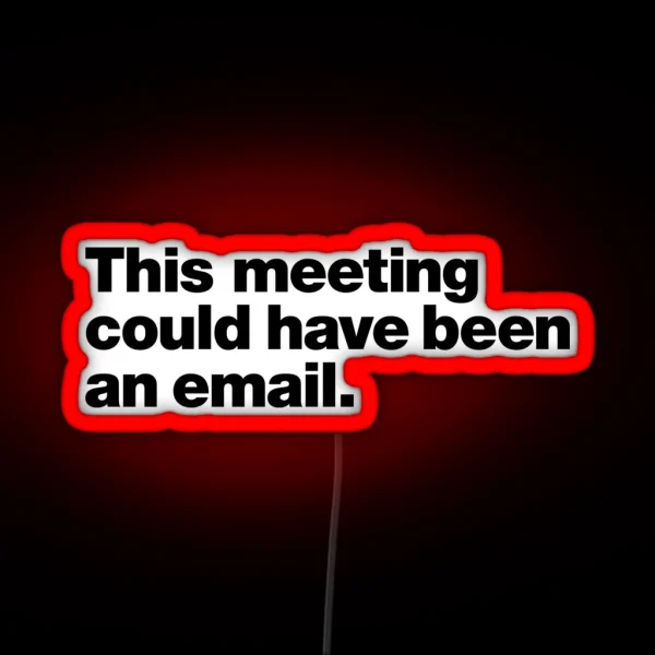 This Meeting Could Have Been An Email RGB Neon Sign