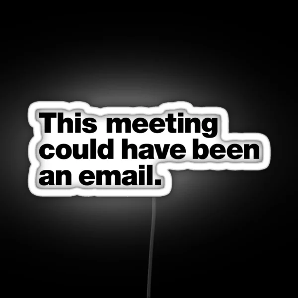 This Meeting Could Have Been An Email RGB Neon Sign