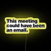 LED office humor decor, satirical saying for meetings and emails.