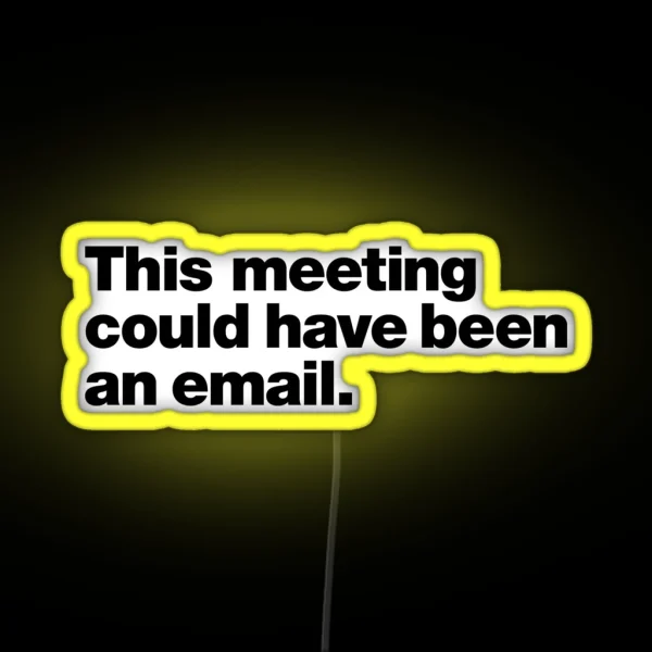 This Meeting Could Have Been An Email RGB Neon Sign