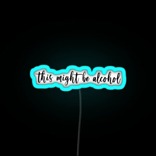 This Might Be Alcohol RGB Neon Sign