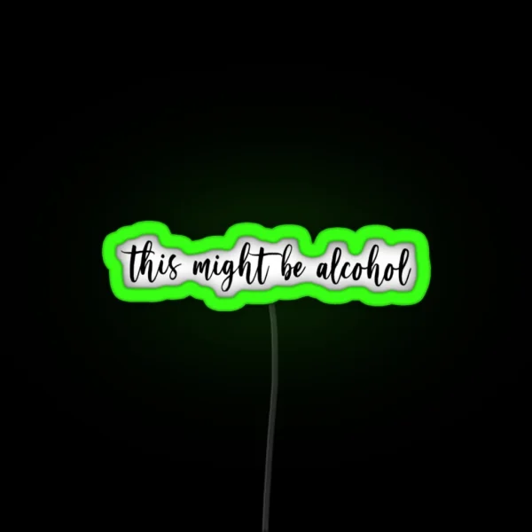 This Might Be Alcohol RGB Neon Sign