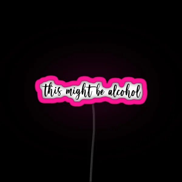 This Might Be Alcohol RGB Neon Sign