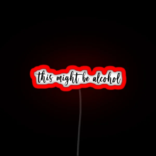 This Might Be Alcohol RGB Neon Sign