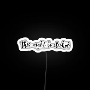 This Might Be Alcohol RGB Neon Sign