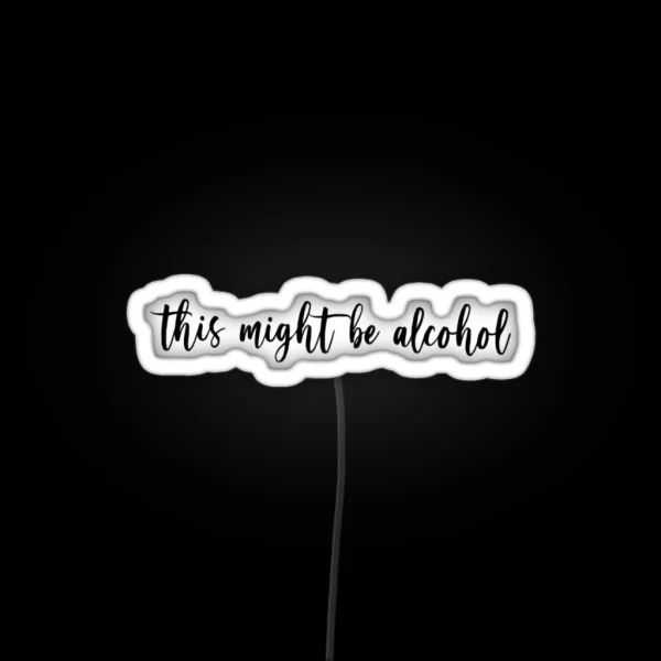 This Might Be Alcohol RGB Neon Sign