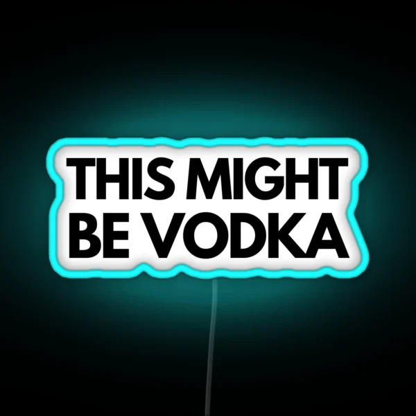 This Might Be Vodka RGB Neon Sign