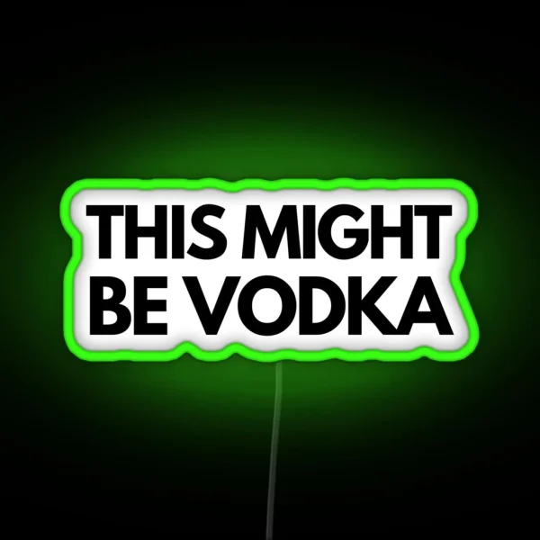 This Might Be Vodka RGB Neon Sign