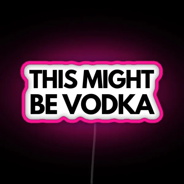 This Might Be Vodka RGB Neon Sign