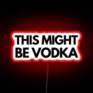 This Might Be Vodka RGB Neon Sign