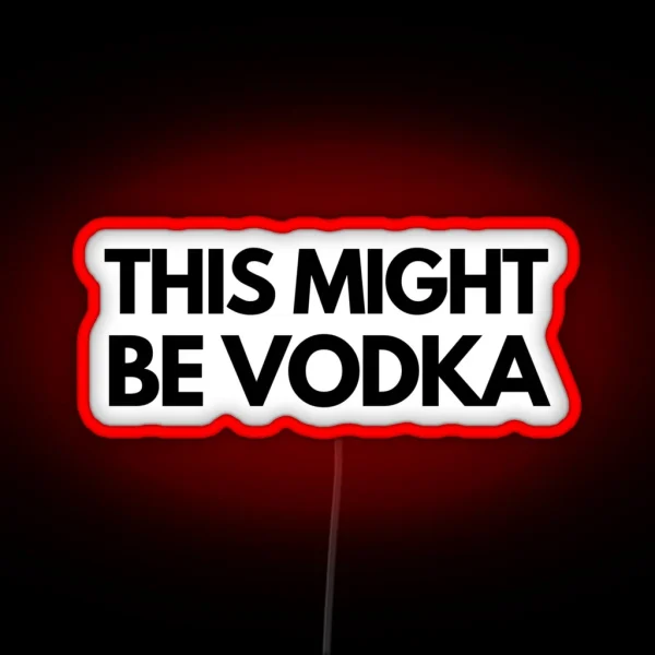 This Might Be Vodka RGB Neon Sign