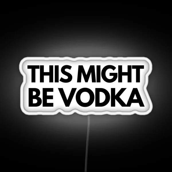 This Might Be Vodka RGB Neon Sign