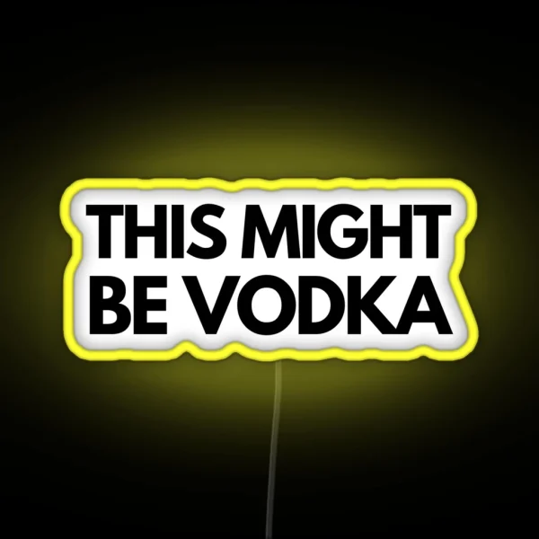 This Might Be Vodka RGB Neon Sign