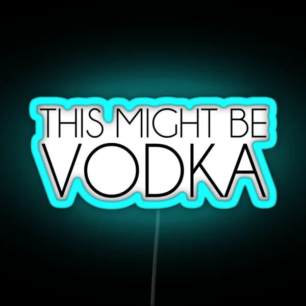 This Might Be Vodka RGB Neon Sign