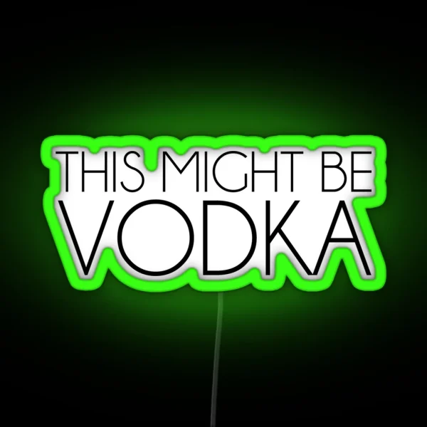 This Might Be Vodka RGB Neon Sign