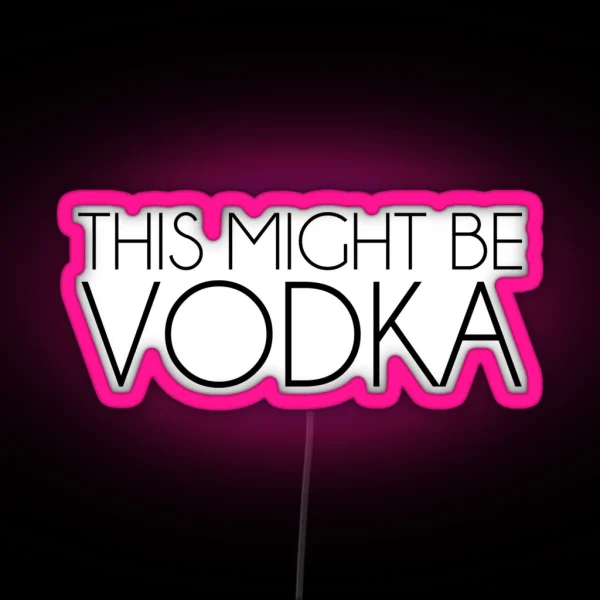 This Might Be Vodka RGB Neon Sign