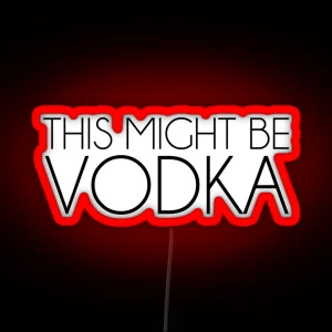 This Might Be Vodka RGB Neon Sign