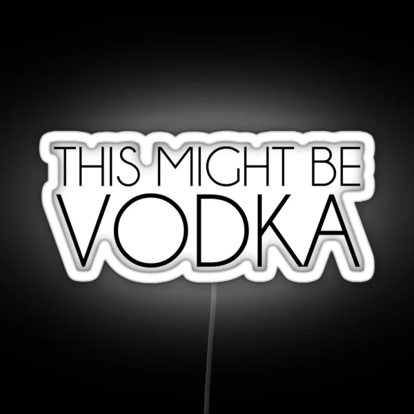 This Might Be Vodka RGB Neon Sign