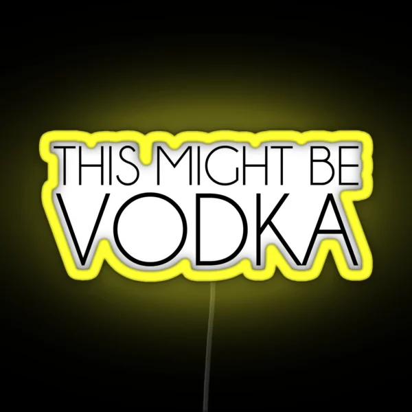 This Might Be Vodka RGB Neon Sign