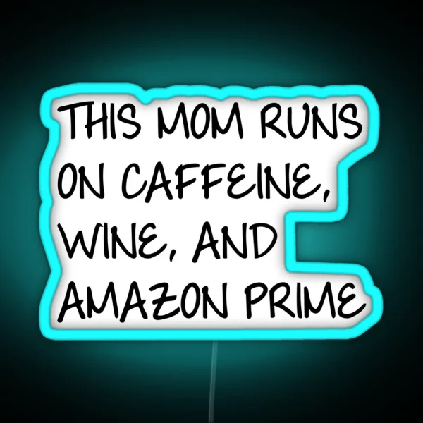 This Mom Runs On Caffiene Wine And Amazon Prime RGB Neon Sign