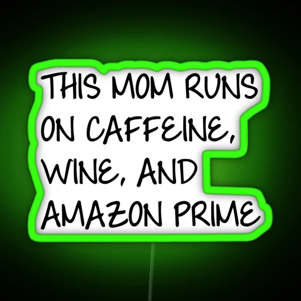 This Mom Runs On Caffiene Wine And Amazon Prime RGB Neon Sign