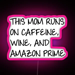 This Mom Runs On Caffiene Wine And Amazon Prime RGB Neon Sign