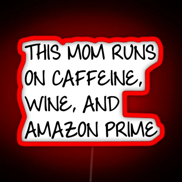 This Mom Runs On Caffiene Wine And Amazon Prime RGB Neon Sign