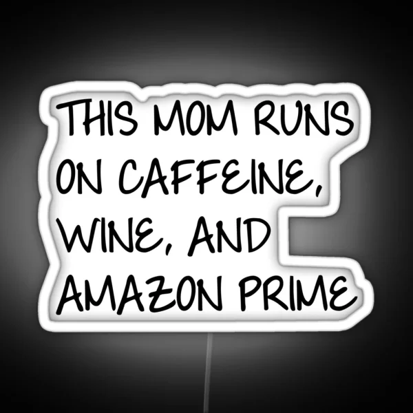 This Mom Runs On Caffiene Wine And Amazon Prime RGB Neon Sign
