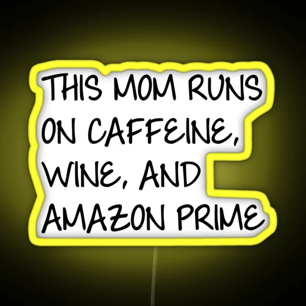 This Mom Runs On Caffiene Wine And Amazon Prime RGB Neon Sign