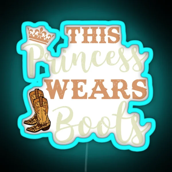 This Princess Wears Boots Country Cowgirl RGB Neon Sign