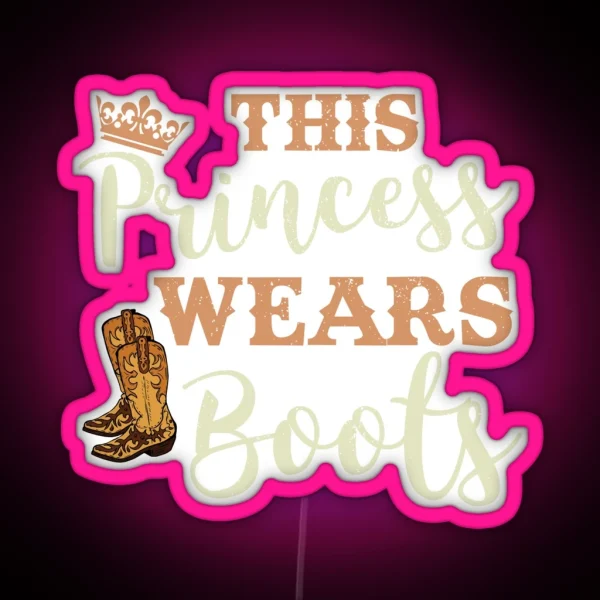This Princess Wears Boots Country Cowgirl RGB Neon Sign