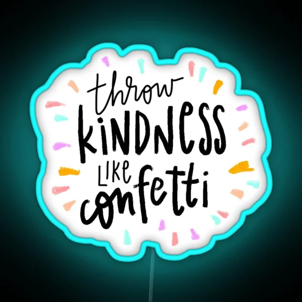 Throw Kindness Like Confetti RGB Neon Sign