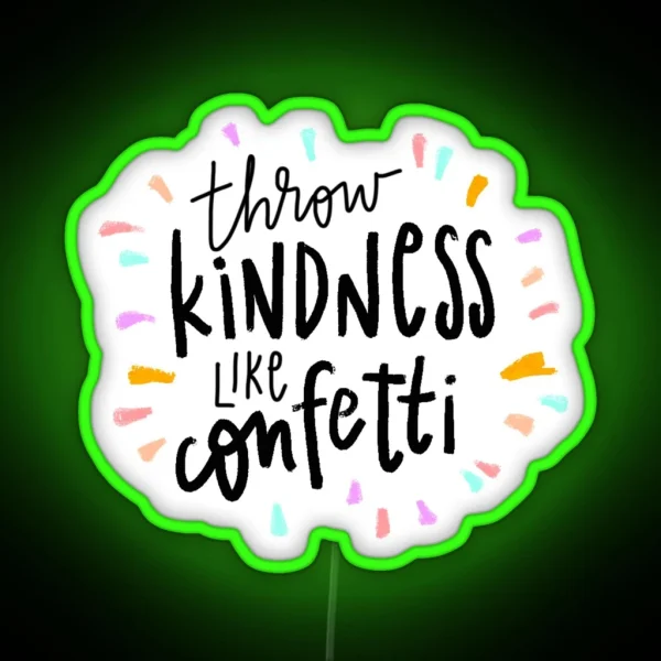 Throw Kindness Like Confetti RGB Neon Sign