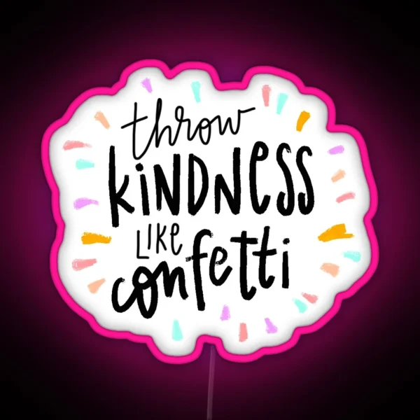 Throw Kindness Like Confetti RGB Neon Sign