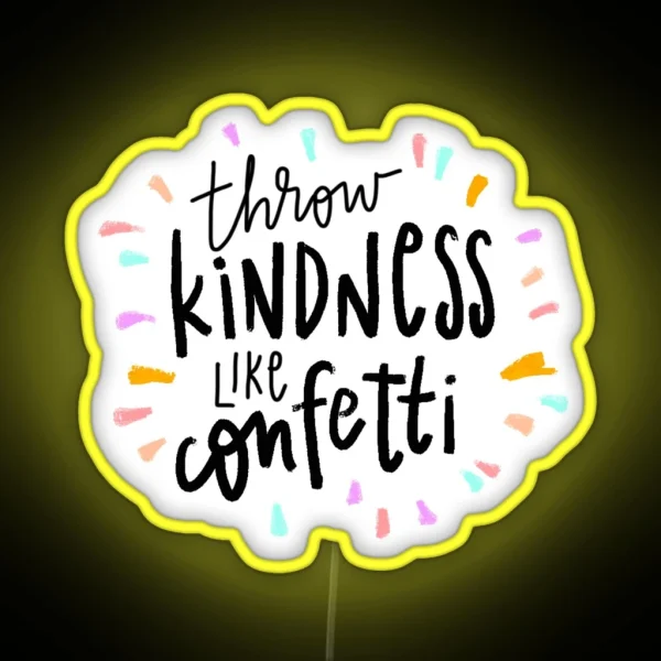 Throw Kindness Like Confetti RGB Neon Sign